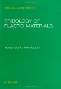 Tribology of Plastic Materials : Their Characteristics and Applications to Sliding Components