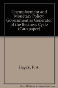 Unemployment and Monetary Policy : Government As Generator of the Business Cycle