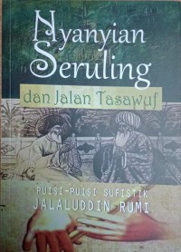 Nyanyian Seruling Dan Jalan Tasawuf : Puisi - Puisi Sufistik Jalaluddin Rumi