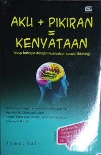 Aku + Pikiran = Kenyataan : Hidup Bahagia Dengan Husnudzon