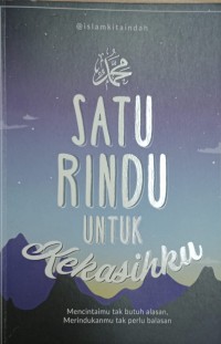 Satu Rindu Untuk Kekasihku : Mencintaimu Tak Butuh Alasan, Merindukanmu Tak Perlu Balasan