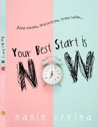 Your Best Start Is Now : Jalani masamu, Cintai Prosesmu, Terima Hasilmu…