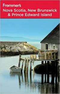 Frommer's Nova Scotia, New Brunswick and Prince Edward Island (Frommer's Complete)