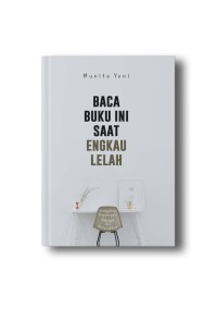 Baca Buku Ini Saat Engkau Lelah: Sesungguhnya berpura-pura bahagia itu melelahkan