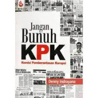 Jangan Bunuh KPK Komisi Pemberantasan Korupsi