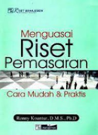 Menguasai Riset Pemasaran : cara mudah dan praktis