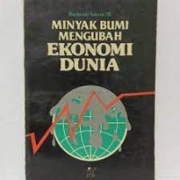 Minyak Bumi Mengubah Ekonomi Dunia