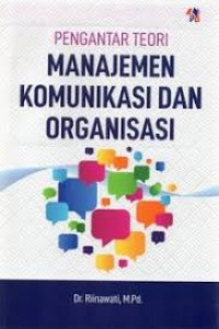 Pengantar Teori : Manajemen Komunikasi dan Organisasi