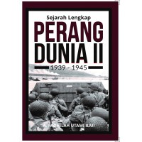 Sejarah Lengkap Perang Dunia II: 1939 - 1945