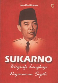 Sukarno: biografi lengkap negarawan sejati