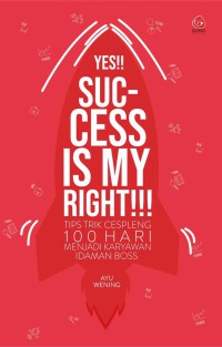 Yes Success Is My Right : Tips Trik Cespleng 100 Hari Menjadi Karyawan Idaman Boss