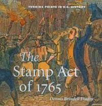 The Stamp Act of 1765 (Turning Points in U.S. History)