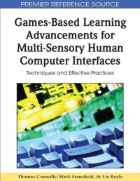 Games-Based Learning Advancements for Multi-Sensory Human Computer Interfaces : Techniques and Effective Practices